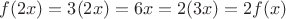 $f(2x) = 3(2x) = 6x = 2(3x) = 2f(x)$