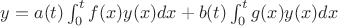 $y=a(t) \at \int_{0}^{t}{f(x) \at y(x)}dx+b(t) \at \int_{0}^{t}{g(x) \at y(x)}dx$