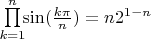$\prod\limits_{k=1}^{n} \!\! \sin(\frac{k \pi}{n}) = n 2^{1-n}$