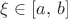 $\xi \in [a, \, b]$