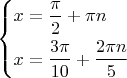 $\left\{\!\begin{aligned}&  {x=\frac{\pi}{2}+\pi n}  \\&  {x=\dfrac{3\pi}{10}+\dfrac{2\pi n}{5}}  \end{aligned}\right. $