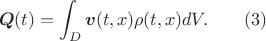 $$\boldsymbol{Q}(t)=\int_D\boldsymbol{v}(t,x)\rho(t,x) dV.\qquad (3)$$