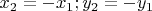 $x_2=-x_1; y_2=-y_1$