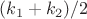 $(k_1+k_2)/2$