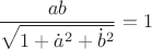 $$\[
\frac{{ab}}
{{\sqrt {1 + \dot a^2  + \dot b^2 } }} = 1
\]
$$