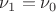 $\nu_1 = \nu_0$