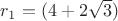 $r_1=(4+2\sqrt 3)$