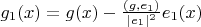 $g_1(x) = g(x)-\frac{(g,e_1)}{|e_1|^2}e_1(x)$