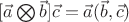 $[\vec{a}\bigotimes \vec{b}] \vec{c}=\vec{a}(\vec{b},\vec{c})$