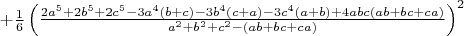 $+\frac{1}{6}\left(\frac{2a^5+2b^5+2c^5-3a^4(b+c)-3b^4(c+a)-3c^4(a+b)+4abc(ab+bc+ca)}{a^2+b^2+c^2-(ab+bc+ca)}\right)^2$