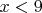 $x<9$