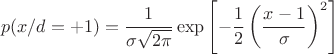 $$p(x/d=+1)=\frac{1}{\sigma\sqrt{2\pi}}\exp\left\lbrack-\frac{1}{2}\left(\frac{x-1}{\sigma}\right)^2\right\rbrack$$