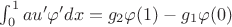 $\int_0^1 a u' \varphi' dx=g_2\varphi(1)-g_1\varphi(0)$