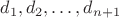 $d_1,d_2,\dots,d_{n+1}$