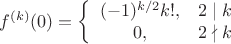 $f^{(k)}(0)=\left\{ \begin{array}{11} (-1)^{k/2}k!, & 2 \mid k\\ 0, & 2\nmid k\\ \end{array}\right.$