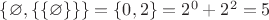 $\{\varnothing,\{\{\varnothing\}\}\}=\{0,2\}=2^0+2^2=5$