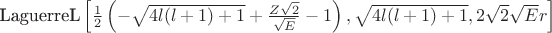 $\text{LaguerreL}\left[\frac{1}{2} \left(-\sqrt{4l(l+1)+1}+\frac{Z\sqrt{2}}{\sqrt{E}}-1\right),\sqrt{4l(l+1)+1},2\sqrt{2} \sqrt{E}r\right]$