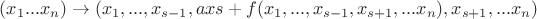 $(x_{1}...x_{n}) \to (x_{1},...,x_{s-1}, axs + f(x_{1},...,x_{s-1},x_{s+1},...x_{n}),x_{s+1},...x_{n})  $