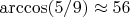 $\arccos(5/9) \approx 56$