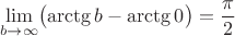 $$\lim_{b\to\infty}\bigl(\arctg b-\arctg 0\bigr)=\frac{\pi}2$$