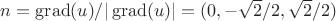 $n=\operatorname{grad}(u)/|\operatorname{grad}(u)|=(0,-\sqrt{2}/2,\sqrt{2}/2)$$