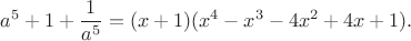 $$a^5+1+\frac 1{a^5}=(x+1)(x^4-x^3-4x^2+4x+1).$$