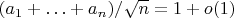 $(a_1+\ldots+a_n)/\sqrt{n} = 1 + o(1)$