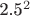 2.5^2