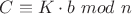 $C\equiv K\cdot b\ mod\ n$
