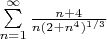 $\sum\limits^\infty _{n=1}\frac{n+4}{n(2+n^4)^{1/3}}$