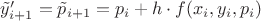 $\tilde y'_{i+1}=\tilde p_{i+1}=p_{i}+h \cdot f(x_{i},y_{i},p_{i})$