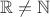 $\mathbb{R} \neq \mathbb{N}$
