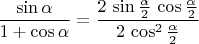 $\dfrac{\sin\alpha}{1+\cos\alpha}=\dfrac{2\,\sin{\alpha\over2}\,\cos{\alpha\over2}}{2\,\cos^2{\alpha\over2}}$