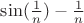 $\sin(\frac{1}{n})-\frac{1}{n}$