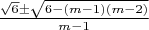 $\[\frac{{\sqrt 6  \pm \sqrt {6 - (m - 1)(m - 2)} }}{{m - 1}}\]$