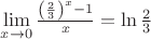 $\lim\limits_{x\to 0}\frac{\left(\frac{2}{3}\right)^x-1}{x}=\ln\frac{2}{3}$