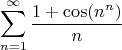 $$\sum\limits_{n=1}^\infty\frac{1+\cos(n^n)}{n}$$