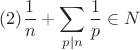 $$(2) \frac{1}{n}+\sum_{p|n}\frac{1}{p}\in N$$