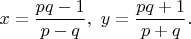 $$x=\dfrac{pq-1}{p-q},\ y=\dfrac{pq+1}{p+q}.$$