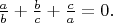 $\frac ab+\frac bc+\frac ca =0.$