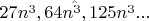 $\hat{27n^3,  64n^3, 125n^3 ... }$
