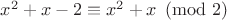 $x^2+x-2\equiv x^2+x \pmod 2$