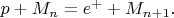 $p + M_{n} = e^+ + M_{n+1}.$