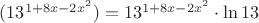 $(13^{1+8x-2x^2})=13^{1+8x-2x^2} \cdot \ln 13$