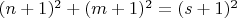 $(n + 1)^2 + (m + 1)^2 = (s + 1)^2$