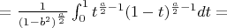 $=\frac{1}{(1-b^2)^{\frac{a}{2}}} \int_{0}^{1} t^{\frac{a}{2}-1} (1-t)^{\frac{a}{2}-1}dt=$