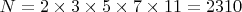 $ N = 2 \times 3 \times 5 \times 7 \times 11 = 2310 $