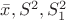 $\bar{x}, S^2, S_1^2$