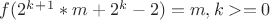 $f(2^k^+^1*m + 2^k - 2) = m, k>=0$