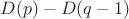 $D(p)-D(q-1)$